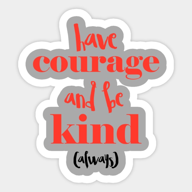 Have courage and be kind (always) Sticker by speakupnowamerica